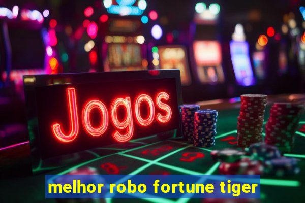 melhor robo fortune tiger